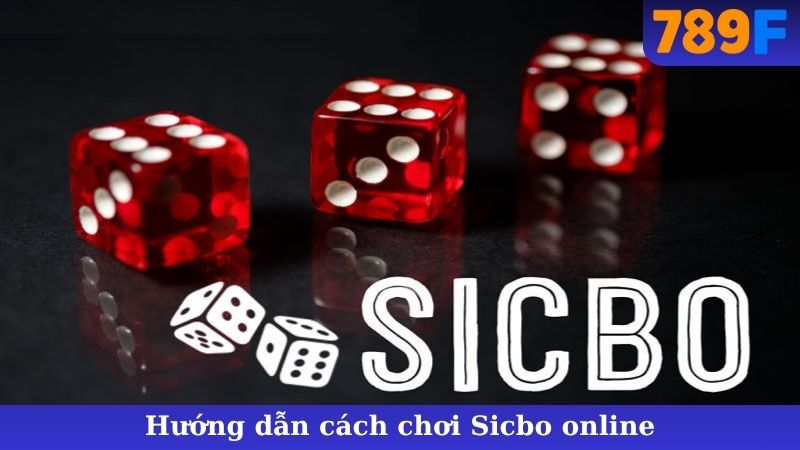 Hướng Dẫn Cách Chơi Sicbo Online Thắng Lớn Ngay!
