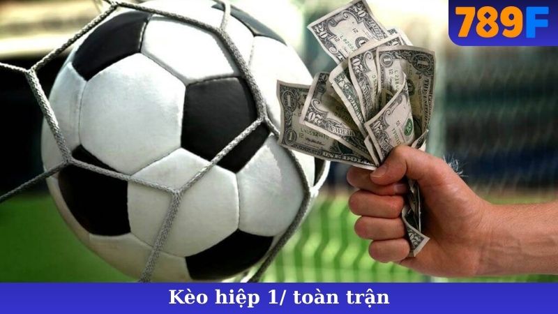 Kèo Hiệp 1/Toàn Trận