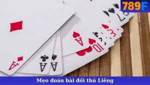 Mẹo Đoán Bài Đối Thủ Liêng