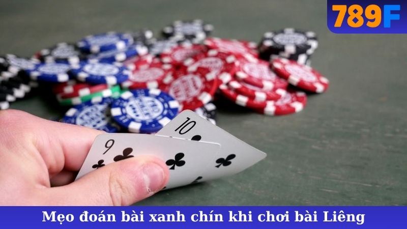 Mẹo đoán bài xanh chín khi chơi bài Liêng